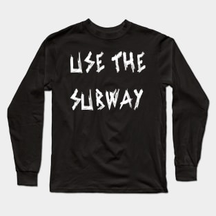 Use The Subway Long Sleeve T-Shirt